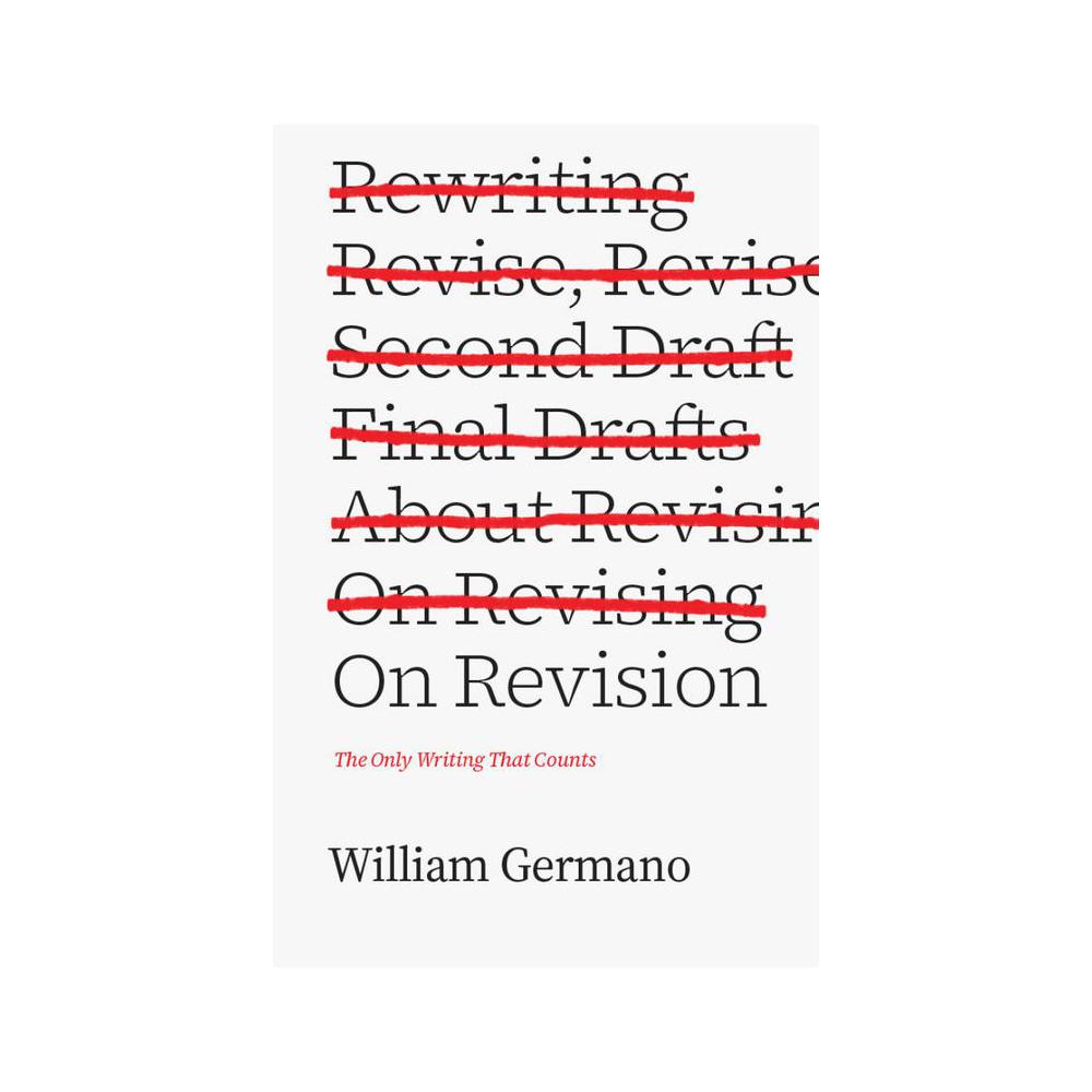 Germano, On Revision: The Only Writing That Counts, 9780226410654, University of Chicago Press, 2021, Language Arts & Disciplines, Books, 821668